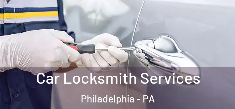 Car Locksmith Services Philadelphia - PA