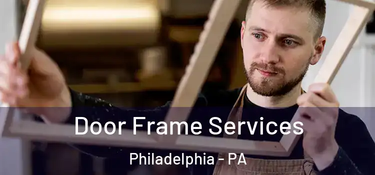 Door Frame Services Philadelphia - PA