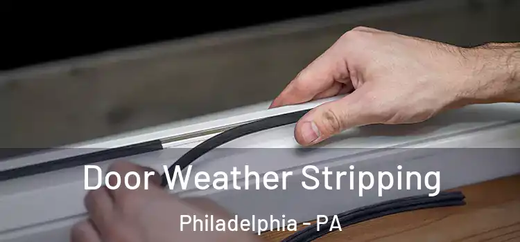 Door Weather Stripping Philadelphia - PA