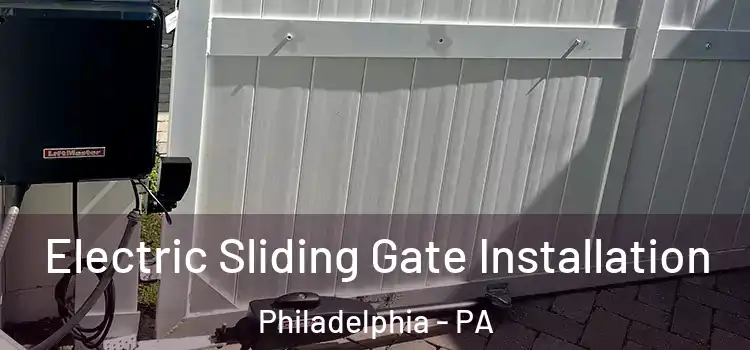 Electric Sliding Gate Installation Philadelphia - PA