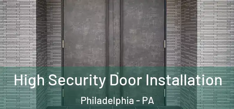 High Security Door Installation Philadelphia - PA