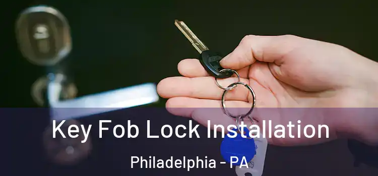 Key Fob Lock Installation Philadelphia - PA