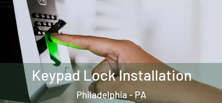 Keypad Lock Installation Philadelphia - PA