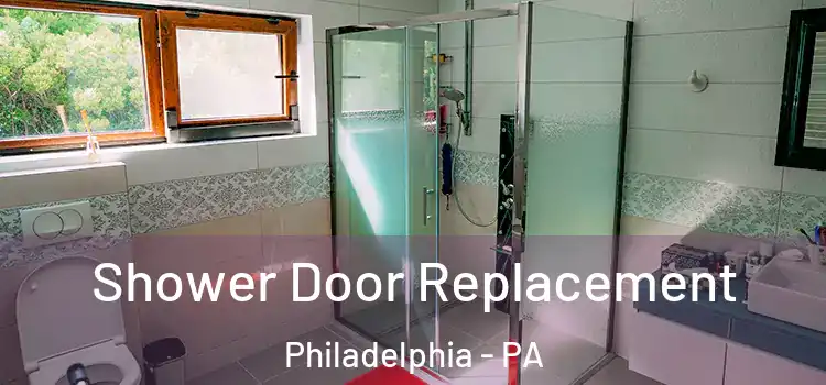 Shower Door Replacement Philadelphia - PA