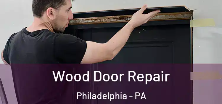 Wood Door Repair Philadelphia - PA
